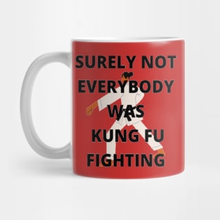 Surely not everybody was Kung Fu fighting Mug